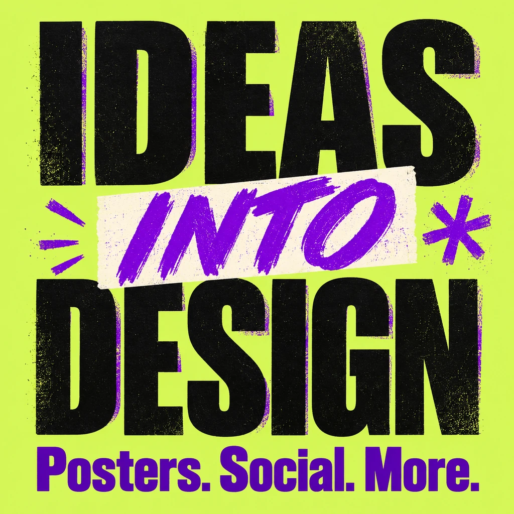 Ideas into design. Posters. Social. More.